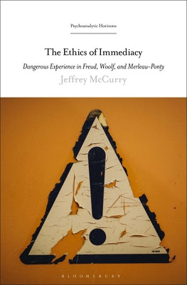 Book cover of The Ethics of Immediacy: Dangerous Experience in Freud, Woolf, and Merleau-Ponty by McCurry, Jeffrey