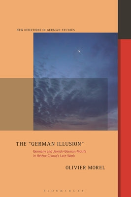 Book cover of The German Illusion: Germany and Jewish-German Motifs in H by Morel, Olivier