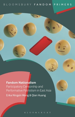 Book cover of Fandom Nationalism: Participatory Censorship and Performative Patriotism in East Asia by Wang, Erika Ningxin