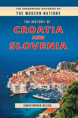Book cover of The History of Croatia and Slovenia by Deliso, Christopher