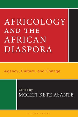 Book cover of Africology and the African Diaspora: Agency, Culture, and Change by Asante, Molefi Kete