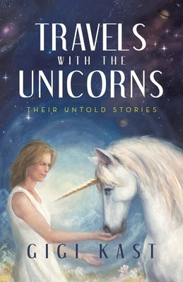 Book cover of Travels with the Unicorns: Their Untold Stories by Kast, Gigi