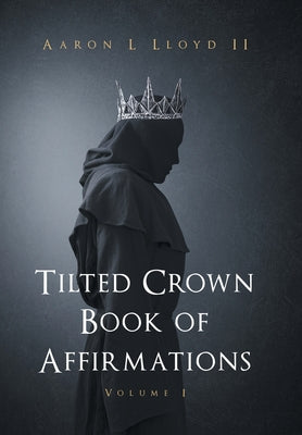 Book cover of Tilted Crown Book of Affirmations: Volume I by Lloyd, Aaron L., II