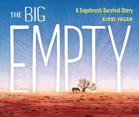 Book cover of The Big Empty: A Sagebrush Survival Story by Fagan, Kirbi