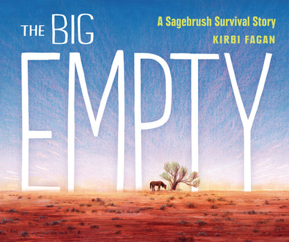 Book cover of The Big Empty: A Sagebrush Survival Story by Fagan, Kirbi