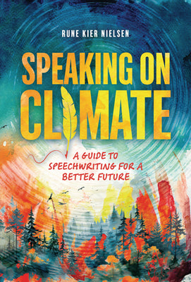 Book cover of Speaking on Climate: A Guide to Speechwriting for a Better Future by Nielsen, Rune Kier