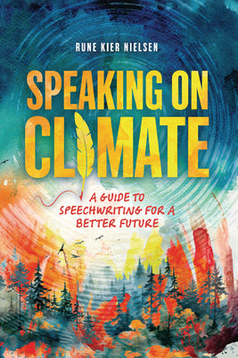 Book cover of Speaking on Climate: A Guide to Speechwriting for a Better Future by Nielsen, Rune Kier