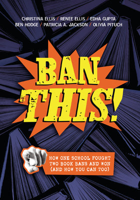 Book cover of Ban This!: How One School Fought Two Book Bans and Won (and How You Can Too) by Ellis, Christina