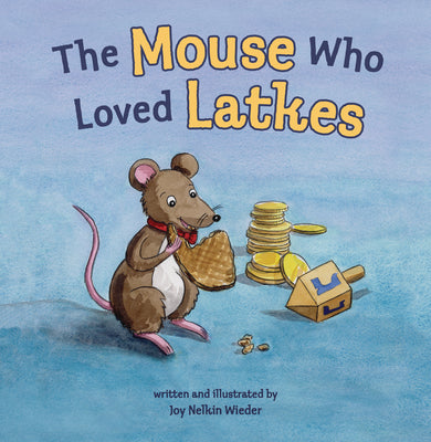 Book cover of The Mouse Who Loved Latkes by Wieder, Joy Nelkin