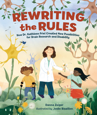 Book cover of Rewriting the Rules: How Dr. Kathleen Friel Created New Possibilities for Brain Research and Disability by Zeiger, Danna