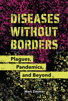 Diseases Without Borders: Plagues, Pandemics, and Beyond by Zimmer, Marc book cover