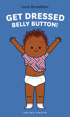 Book cover of Get Dressed, Belly Button! by Brunelli