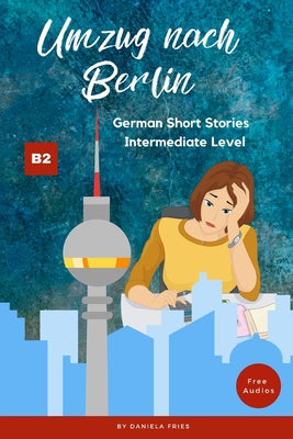 Book cover of Umzug nach Berlin: Graded Reader Intermediate German B2 by Fries, Daniela