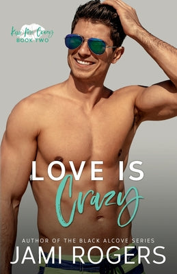 Book cover of Love is Crazy: A Friends to Lovers Romance by Rogers, Jami