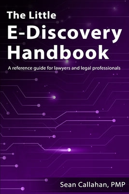 The Little E-Discovery Handbook: A reference guide for lawyers and legal professionals. by Sean Callahan book cover