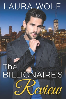 Book cover of The Billionaire's Review: A Sweet Single Dad Second Chance Romance by Wolf, Laura