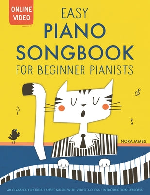 Easy Piano Songbook for Beginner Pianists: 40 Songs for Kids. Piano Sheet Music with Online Video Access. Introduction Lessons. by Nora James book cover