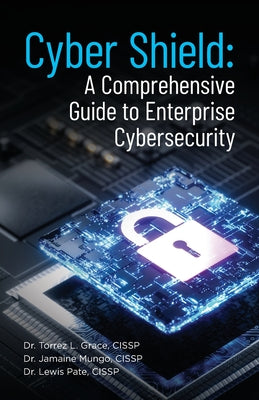 Book cover of Cyber Shield: A Comprehensive Guide to Enterprise Cybersecurity by Grace, Torrez L.