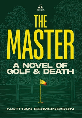 Book cover of The Master: A Novel of Golf and Death by Edmondson, Nathan