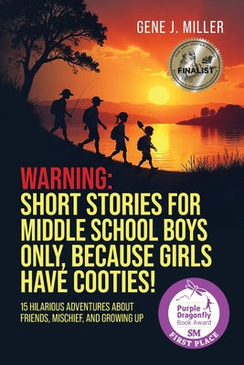 Warning! Short Stories for Middle School Boys Only, Because Girls Have Cooties!: 15 Hilarious Adventures About Friends, Mischief, and Growing Up by Gene J. Miller book cover