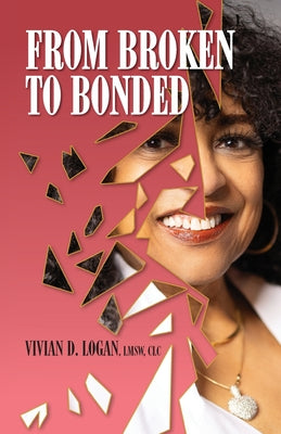 Book cover of From Broken to Bonded by CLC, Vivan Logan Lmsw