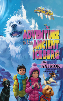Book cover of The Adventure to the Ancient Iceberg by Mok, Axi