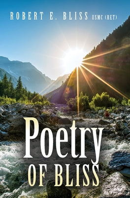 Book cover of Poetry of Bliss by Bliss, Usmc (Ret) Robert E.