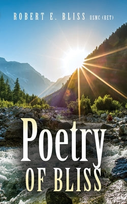 Book cover of Poetry of Bliss by Bliss, Usmc (Ret) Robert E.