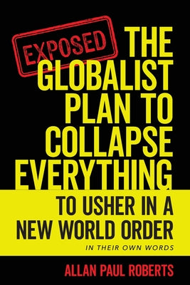 Book cover of The Globalist Plan to Collapse Everything: To Usher in a New World Order by Roberts, Allan Paul
