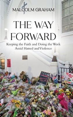 Book cover of The Way Forward: Keeping the Faith and Doing the Work Amid Hatred and Violence by Graham, Malcolm