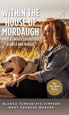 Book cover of Within the House of Murdaugh: Amid a Unique Friendship, Blanca and Maggie by Turrubiate-Simpson, Blanca