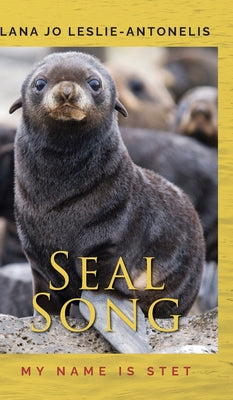 Seal Song: My name is Stet by Lana Jo Leslie-Antonelis book cover