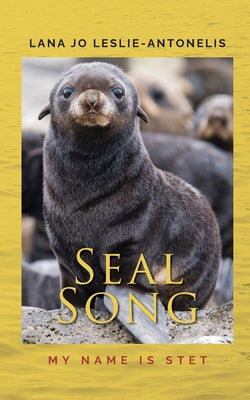 Seal Song: My name is Stet by Lana Jo Leslie-Antonelis book cover