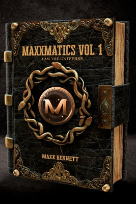 Book cover of Maxxmatics vol 1: I Am The Universe by Bennett, Maxx