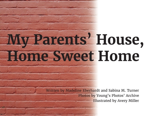 Book cover of My Parents' House, Home Sweet Home by Eberhardt, Madeline
