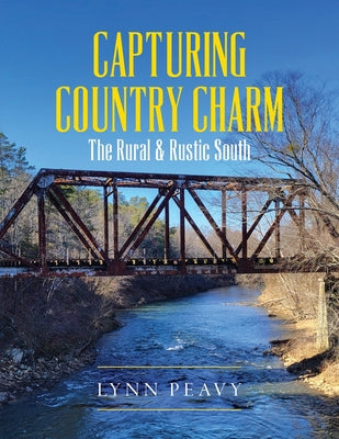 Book cover of Capturing Country Charm: The Rural & Rustic South by Peavy, Lynn