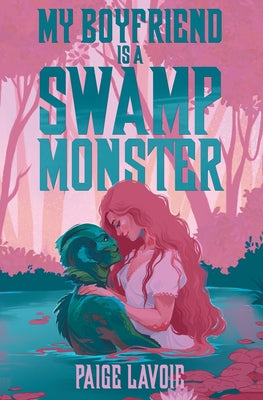 My Boyfriend Is a Swamp Monster by Lavoie, Paige book cover