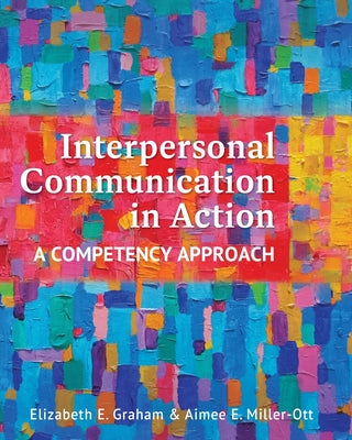 Interpersonal Communication in Action: A Competency Approach by Elizabeth E. Graham book cover