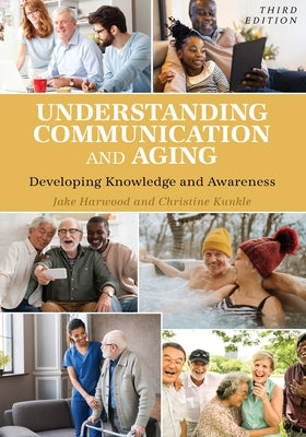 Understanding Communication and Aging: Developing Knowledge and Awareness by Jake Harwood book cover