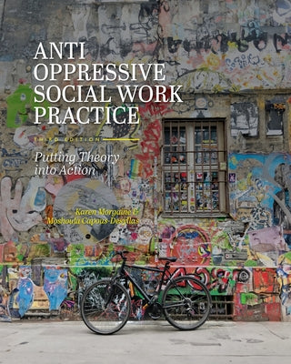 Anti-Oppressive Social Work Practice: Putting Theory into Action by Karen Morgaine book cover