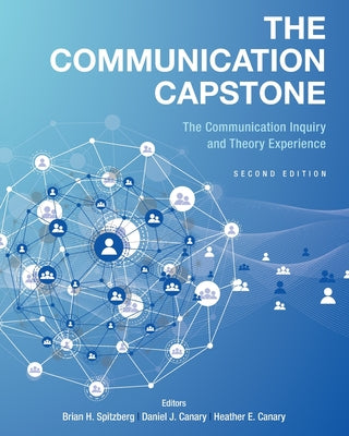 Book cover of The Communication Capstone: The Communication Inquiry and Theory Experience by Spitzberg, Brian H.