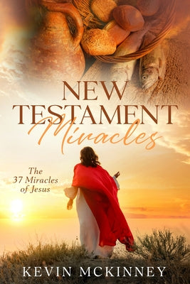 Book cover of New Testament Miracles: The 37 Miracles of Jesus by McKinney, Kevin