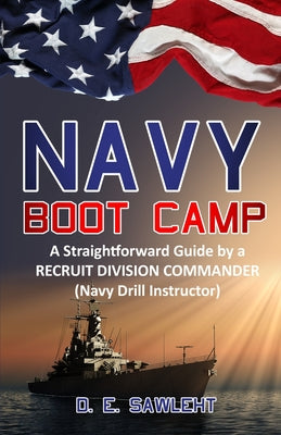Book cover of Navy Boot Camp: A Straightforward Guide by a former RECRUIT DIVISION COMMANDER (Navy Drill Instructor) by Sawleht, D. E.