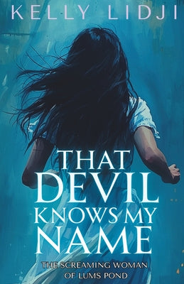 Book cover of That Devil Knows My Name: The Screaming Lady Of Lums Pond by Lidji, Kelly