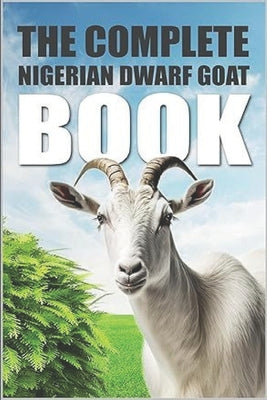 Book cover of The Complete Nigerian Dwarf Goat Book by Shark, Tony