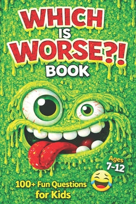 Book cover of Which Is Worse Book: 100's Of Fun Questions For Kids by Pepper, J.