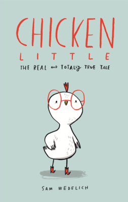 Book cover of Chicken Little: The Real and Totally True Tale by Wedelich, Sam