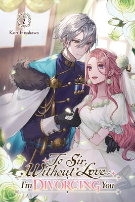 Book cover of To Sir, Without Love: I'm Divorcing You I, Part 2 (Light Novel): Volume 2 by Hisakawa, Kori