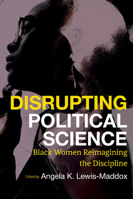 Book cover of Disrupting Political Science: Black Women Reimagining the Discipline by Lewis-Maddox, Angela Katrina