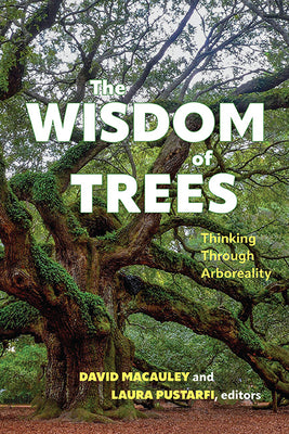 The Wisdom of Trees: Thinking Through Arboreality by David MacAuley book cover